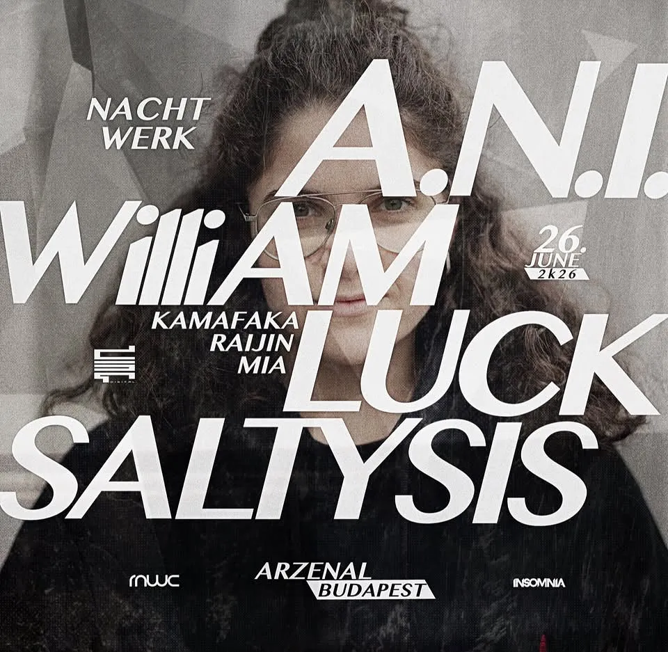 NACHTWERK | A.N.I. | WILLIAM LUCK | SALTYSIS | 06.26. | ARZENÁL | BUDAPEST