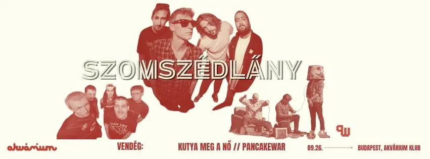 SZOMSZÉDLÁNY // Akvárium Klub, Budapest // vendég: KUTYA MEG A NŐ, PANCAKEWAR