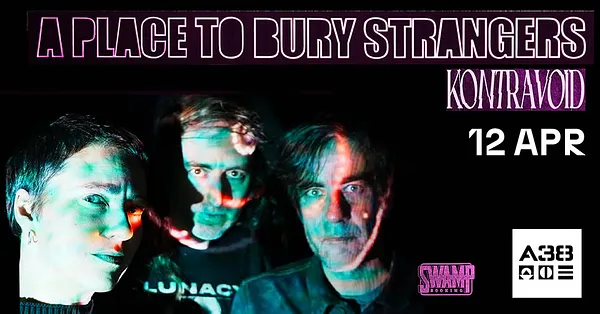 A Place to Bury Strangers / Kontravoid // A38 Hajó