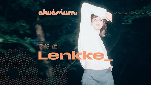 Lenkke_ évzáró koncert // Akvárium Klub