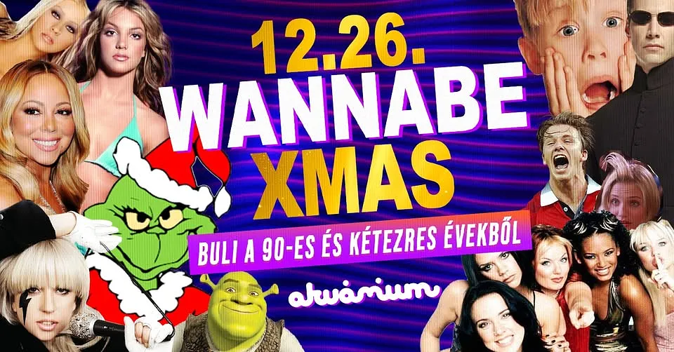 Wannabe XMAS - Best of '90S + '00S // Akvárium NagyHall  // December 26. Péntek