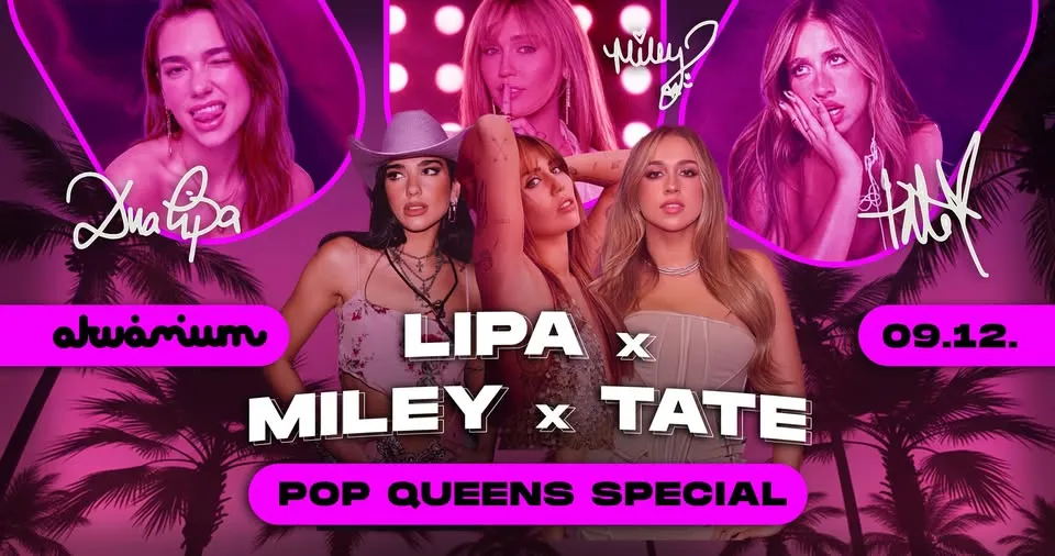 LIPA x MILEY x TATE POP QUEEN SPECIAL • Akvárium Klub 09.12.