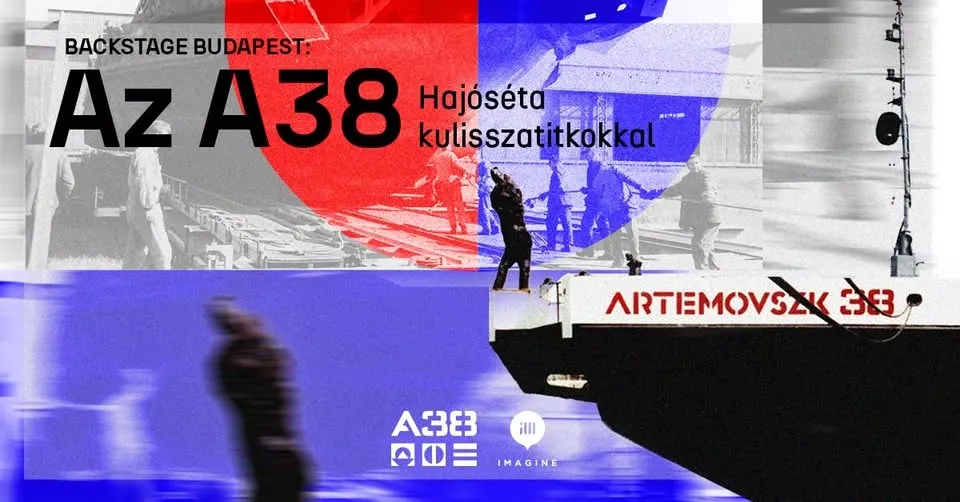 Backstage Budapest: az A38 - hajóséta kulisszatitkokkal // Imagine Budapest x A38 Hajó