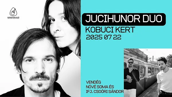 JUCIHUNOR DUO koncert - vendég: Nóvé Soma és Ifj. Csoóri Sándor// KOBUCI