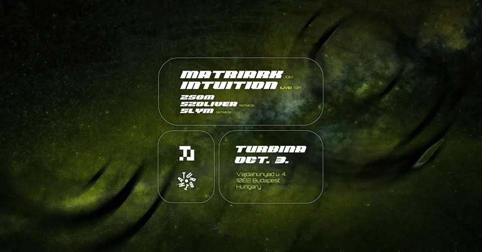 techlab.bp invites Matriark (DK), Intuition - LIVE (SP) @ Turbina, Nagyterem