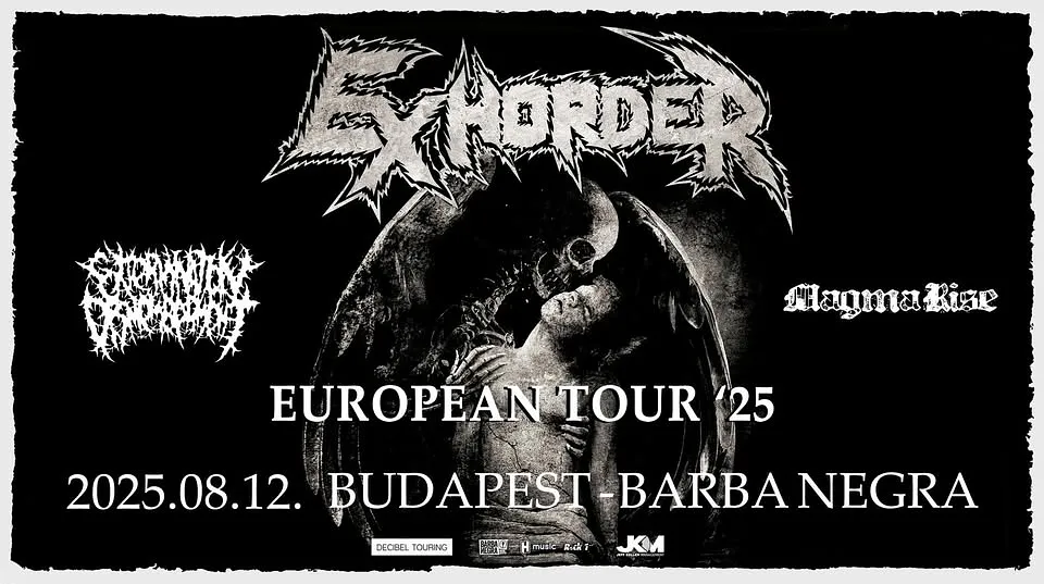EXHORDER - EXTERMINATION DISMEMBERMENT - MAGMA RISE - BUDAPEST - BARBA NEGRA
