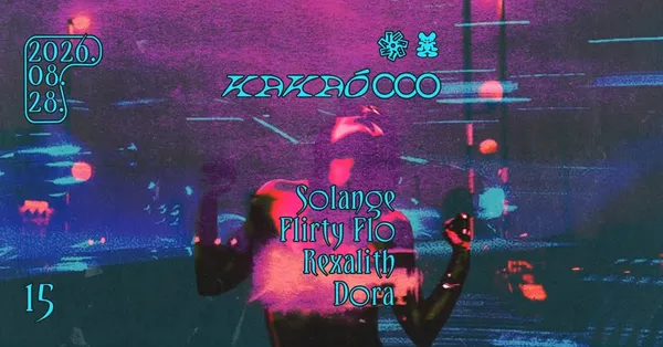 KAKAÓ 015 w/ Solange, Flirty Flo, Rexalith, Dora