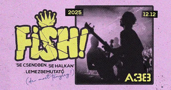 FISH! // LEMEZBEMUTATÓ (de most tényleg!) // A38 // 12.12.