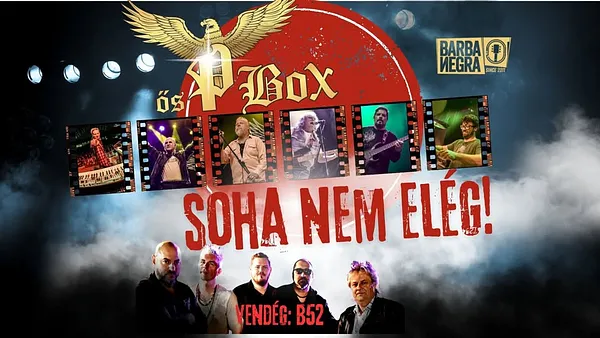 ŐS-P-BOX ÉS VARGA MIKLÓS ★ SOHA NEM ELÉG ★ VENDÉG: B52 ★ BARBA NEGRA