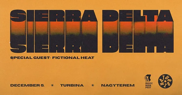 sierra delta, special guest: Fictional Heat // Turbina Nagyterem