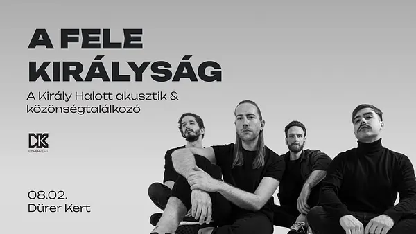 A FELE KIRÁLYSÁG - A Király Halott akusztik & közönségtalálkozó // 08.02. @ Dürer Kert