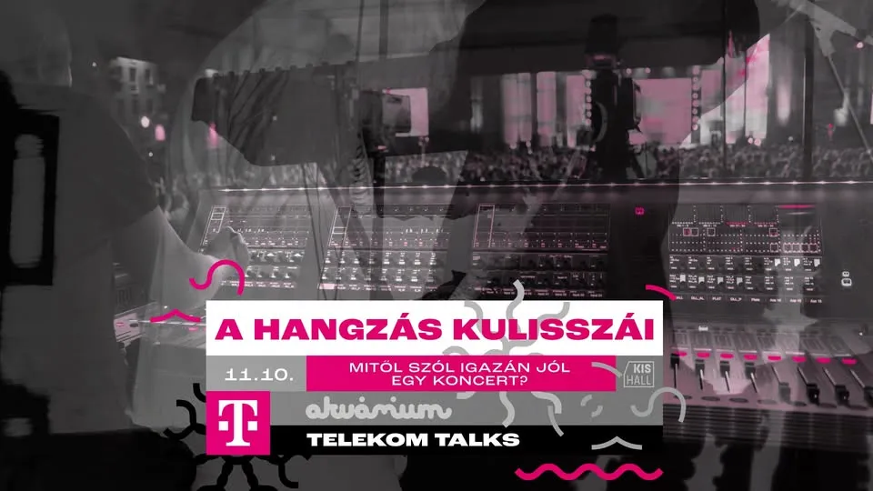 Telekom Talks: A HANGZÁS KULISSZÁI - Mitől szól igazán jól egy koncert?