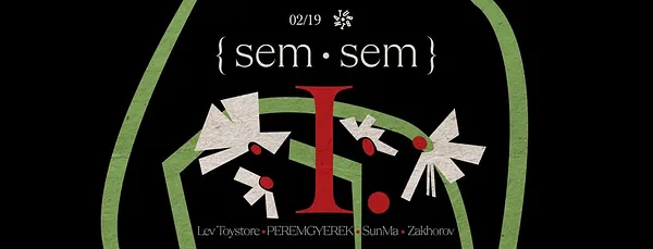 {sem•sem} • I. : Lev Toystore, PEREMGYEREK, SunMa, Zakhorov // Turbina, Nagyterem