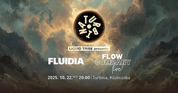 Liquid Tribe presents: FLUIDIA, Flow Company // Turbina, Klubszoba