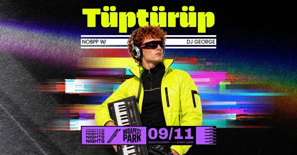 Tüptürüp w/ DJ George ⏾ Nights of Budapest Park