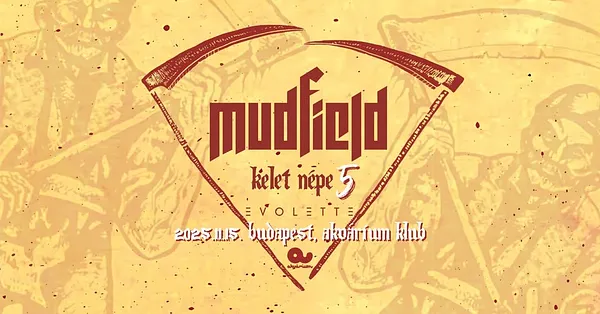 MUDFIELD - KELET NÉPE 5 // vendég: Evolette - Budapest, Akvárium Klub