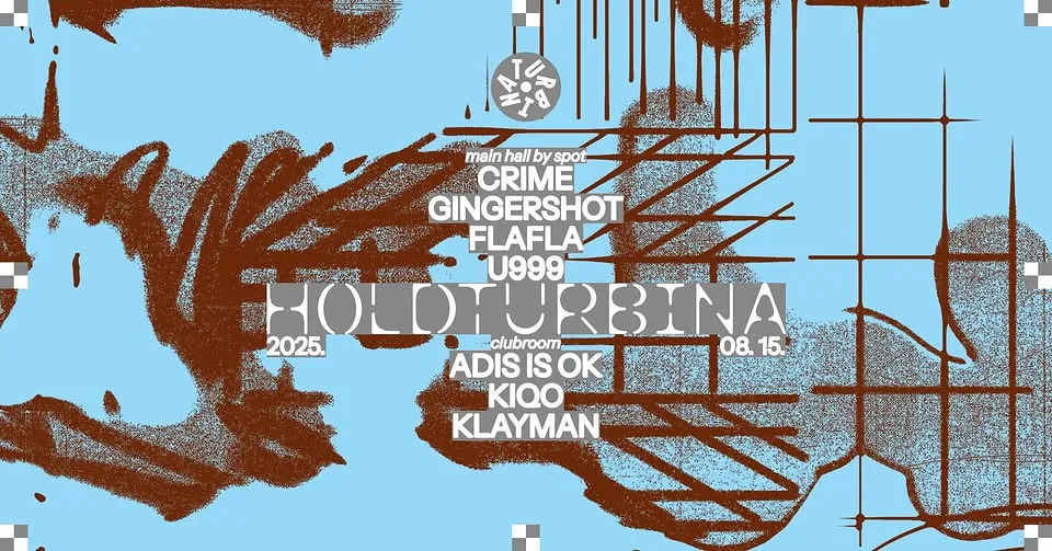 Holdturbina x Spot w// Crime, Gingershot, Flafla, U999 | Klubszoba: Adis Is OK, Kiqo, Klayman