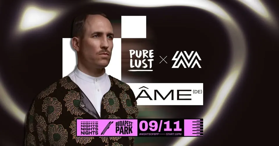 Pure Lust x LavaLava w/ Áme (DE) ⏾ Nights of Budapest Park