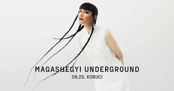 MAGASHEGYI UNDERGROUND // KOBUCI, Budapest