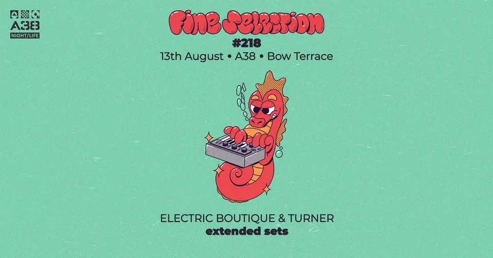 Fine Selection #218 w/Electric Boutique & Turner • A38 Bow Terrace