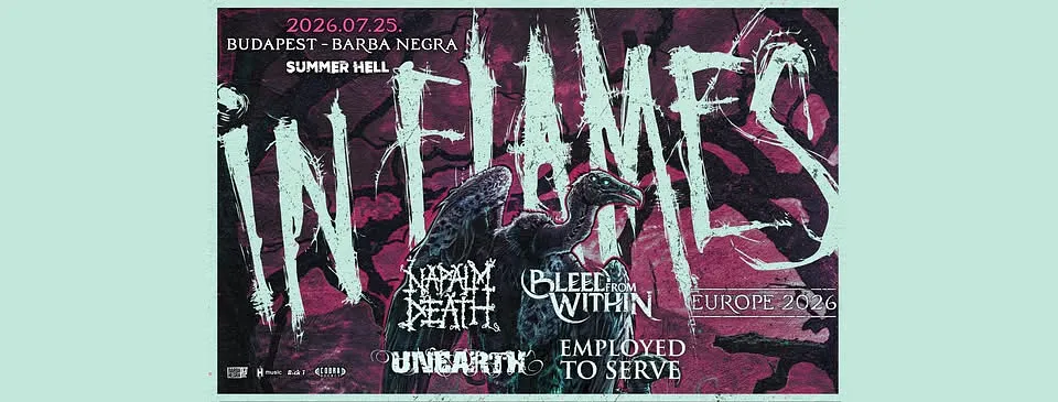 IN FLAMES ▪ NAPALM DEATH ▪ BLEED FROM WITHIN ▪ UNEARTH ▪ EMPLOYED TO SERVE @ Budapest, BARBA NEGEA