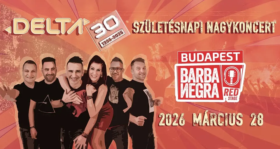 🔺 DELTA 30 🔺 SZÜLETÉSNAPI NAGYKONCERT 💥 BARBA NEGRA Red Stage ➡️ BUDAPEST 💥 2026 MÁRCIUS 28. sz.