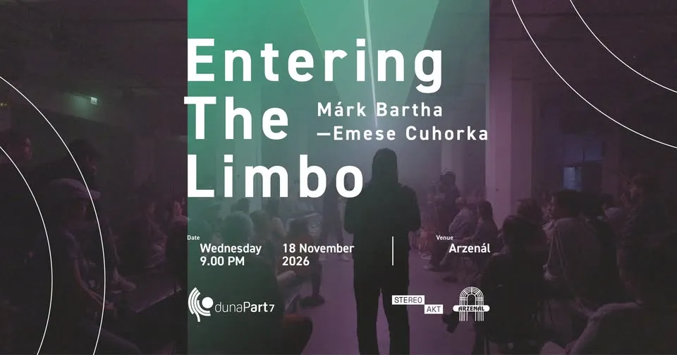 dunaPart7 ▷▷ Márk Bartha - Emese Cuhorka: Entering The Limbo @Arzenál