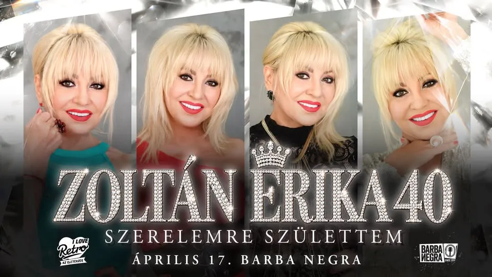 ZOLTÁN ERIKA 40 - Szerelemre Születtem Jubileumi Koncert / 04.17. Barba Negra