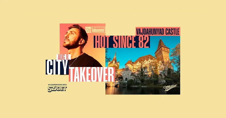 City Takeover: Hot Since 82 – 08.08. Vajdahunyad Vára