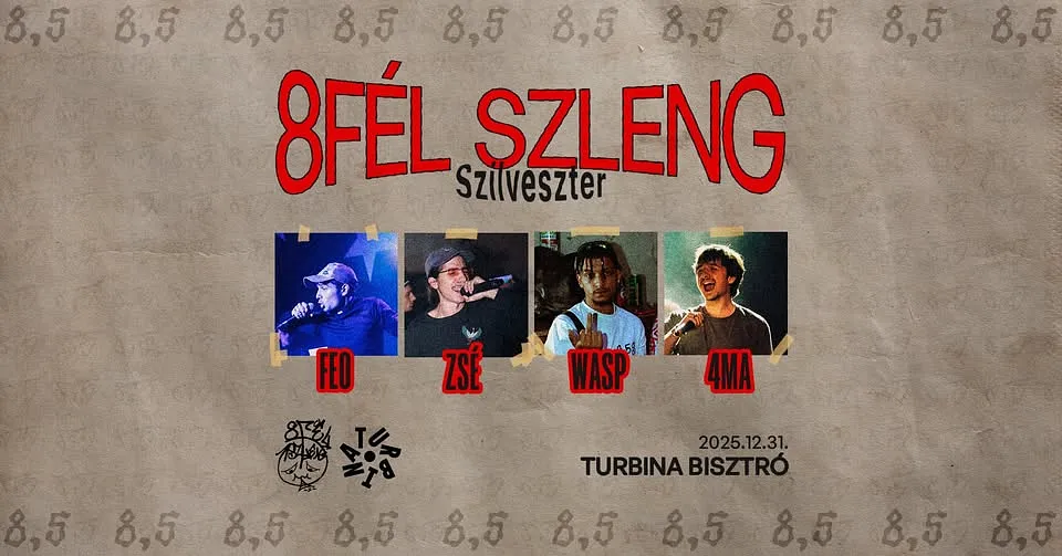 8Fél Szleng Szilveszter // Zsé, Feo, 4ma, wasp // Turbina, Emelet