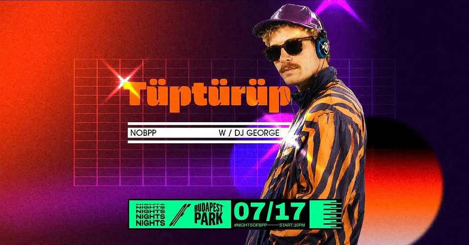 Tüptürüp w/ DJ George ⏾ Nights of Budapest Park