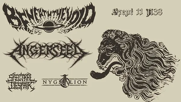Beneath The Void / Angerseed / Spectral Despair / Nygmalion // A38 Hajó