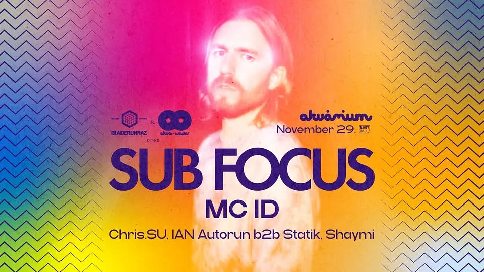 ÚJ DÁTUM! Bladerunnaz & AkvaWaves pres.: SUB FOCUS & MC ID // Akvárium, NagyHall