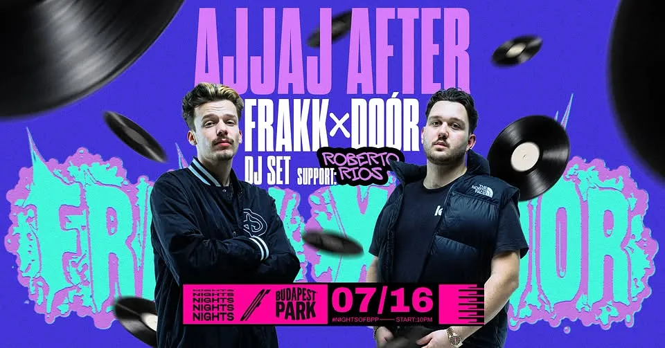 AJJAJ AFTER: Frakk X Doór DJ SET, support: Roberto Rios ⏾ Nights of Budapest Park